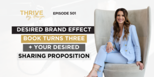 Thrive By Design Episode 501: Desired Brand Effect Book Turns Three + Your Desired Sharing Proposition