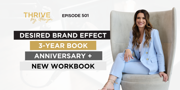 Thrive By Design Episode 501: Desired Brand Effect - 3-Year Book Anniversary + New Workbook