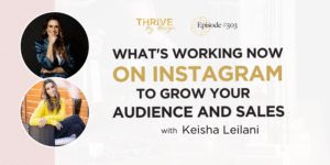 Thrive By Design Episode #503: What's Working Now on Instagram to Grow Your Audience and Sales