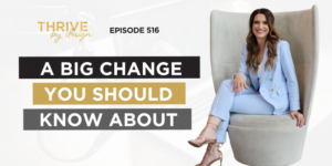 Thrive By Design Podcast EP516: A Big Change You Should Know About